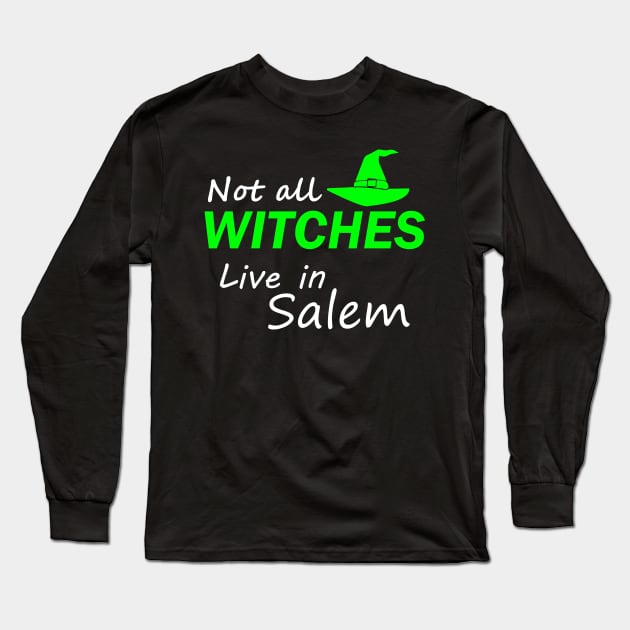 Not All Witches Live In Salem Long Sleeve T-Shirt by Halloween Merch